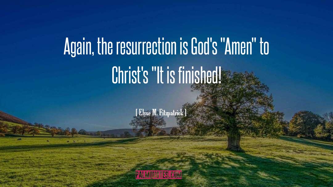 Elyse M. Fitzpatrick Quotes: Again, the resurrection is God's