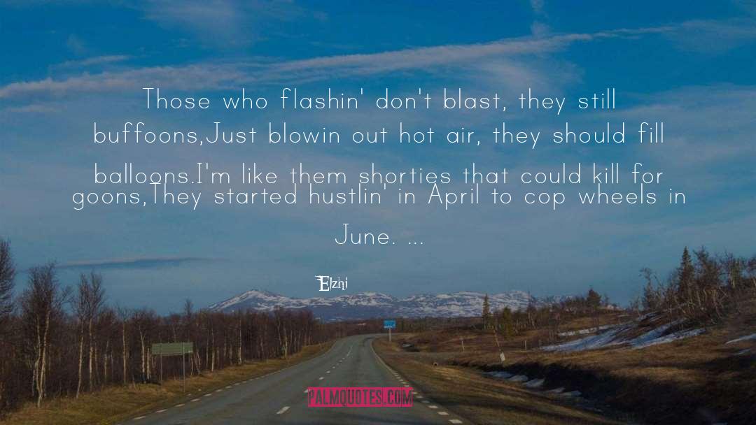 Elzhi Quotes: Those who flashin' don't blast,