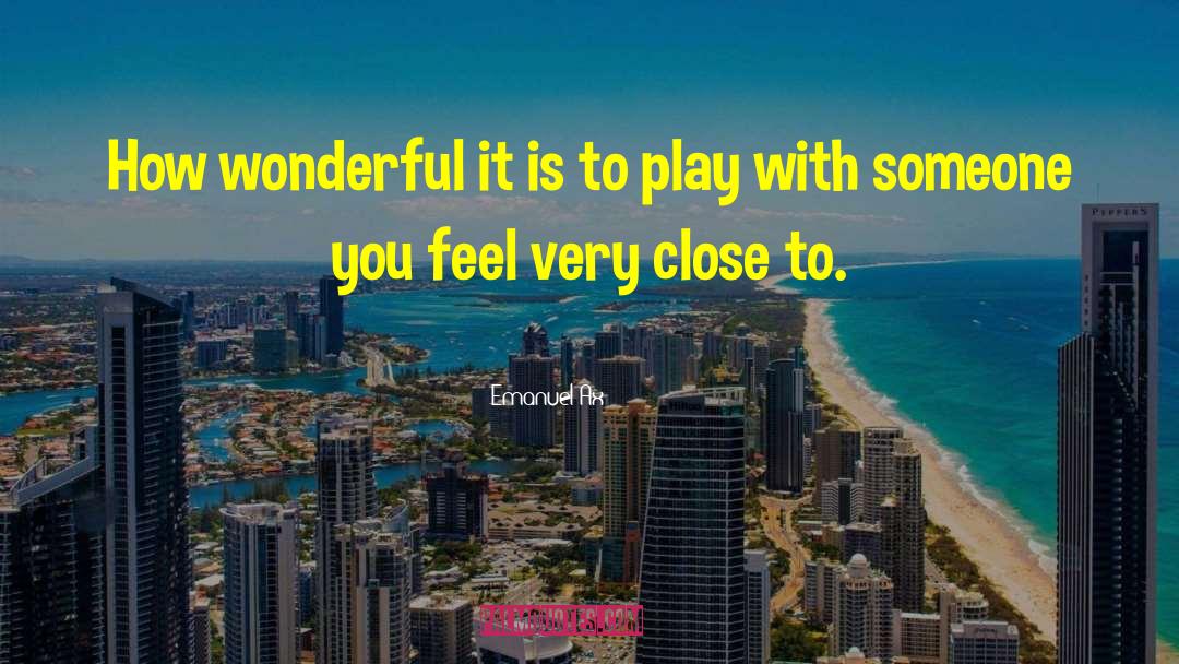 Emanuel Ax Quotes: How wonderful it is to