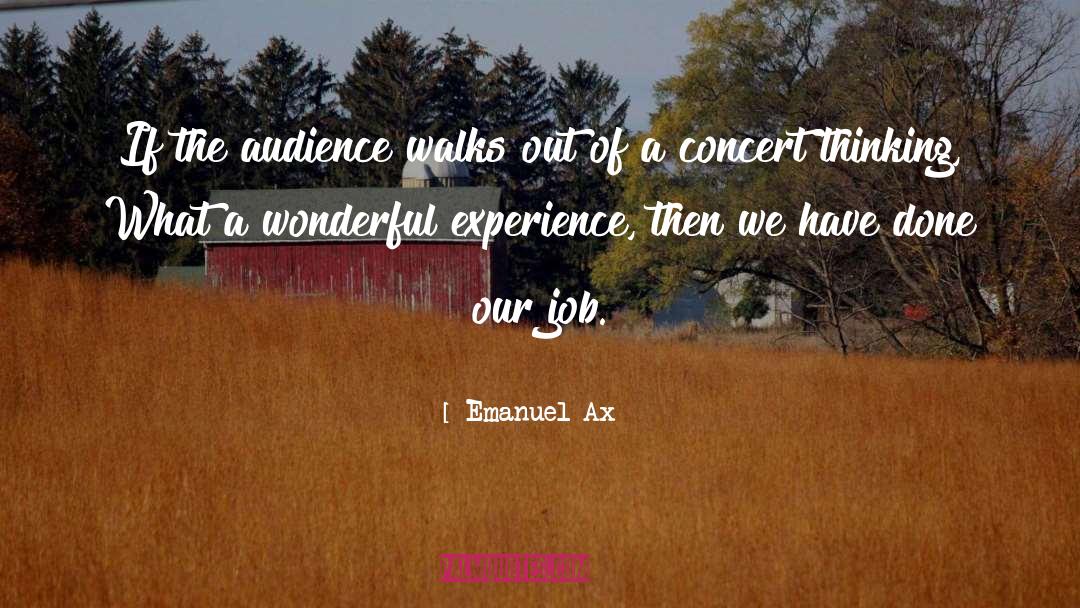 Emanuel Ax Quotes: If the audience walks out