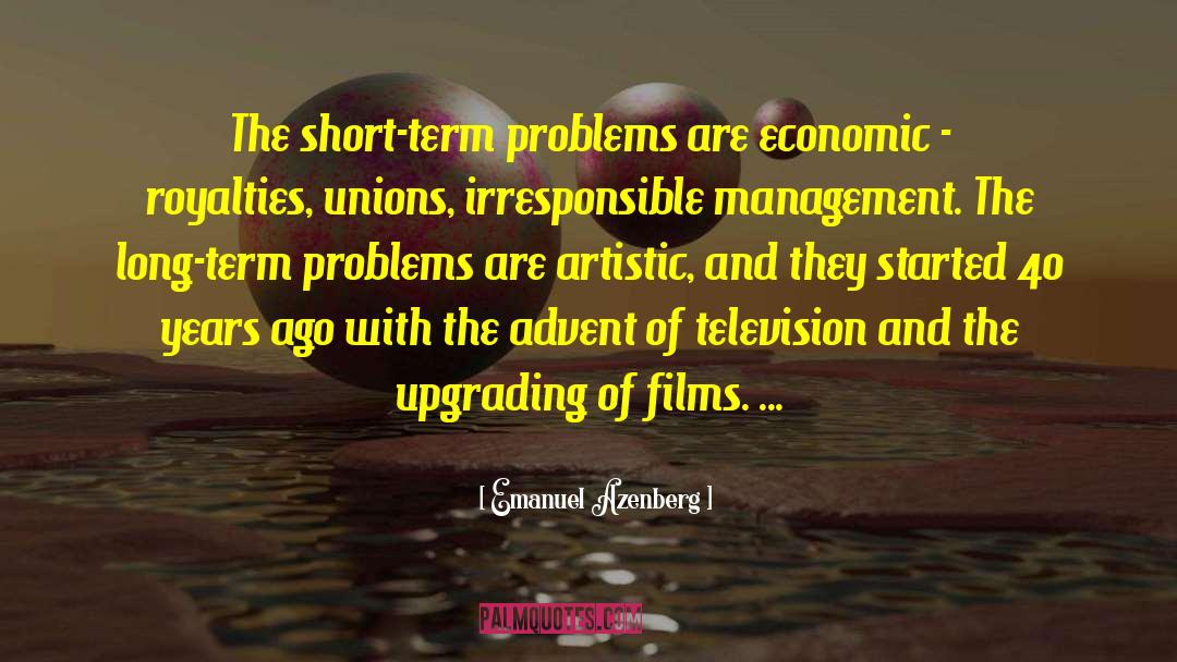 Emanuel Azenberg Quotes: The short-term problems are economic