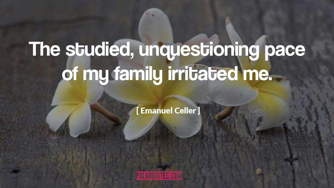 Emanuel Celler Quotes: The studied, unquestioning pace of
