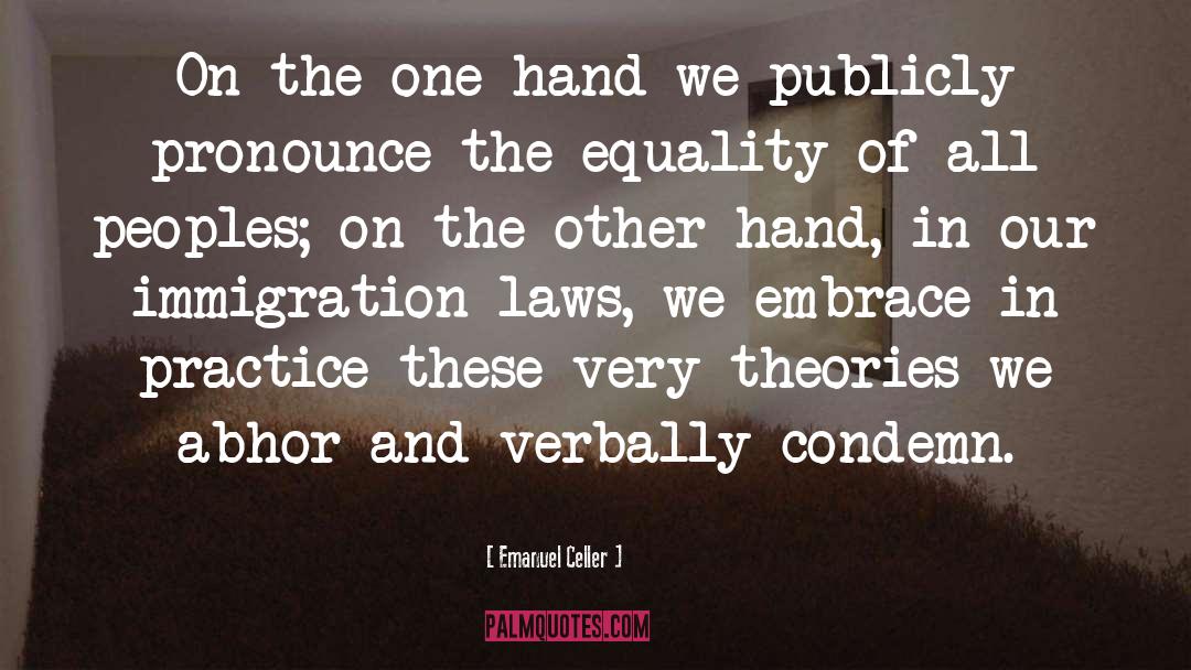 Emanuel Celler Quotes: On the one hand we