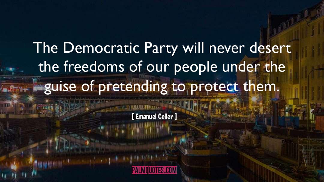 Emanuel Celler Quotes: The Democratic Party will never