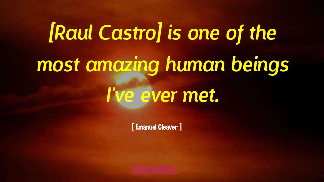 Emanuel Cleaver Quotes: [Raul Castro] is one of