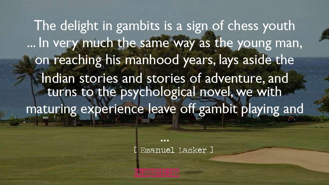 Emanuel Lasker Quotes: The delight in gambits is