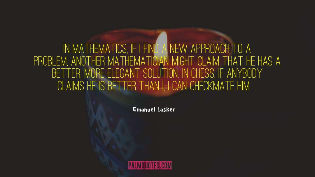 Emanuel Lasker Quotes: In mathematics, if I find