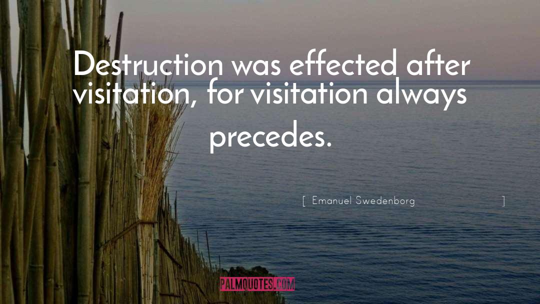 Emanuel Swedenborg Quotes: Destruction was effected after visitation,