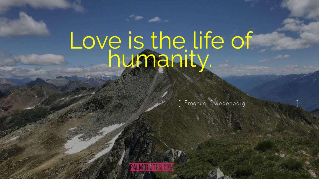 Emanuel Swedenborg Quotes: Love is the life of