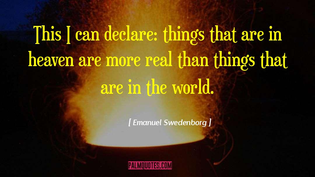 Emanuel Swedenborg Quotes: This I can declare: things
