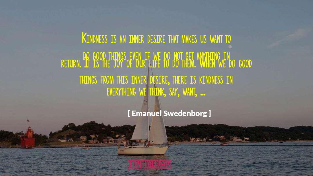Emanuel Swedenborg Quotes: Kindness is an inner desire