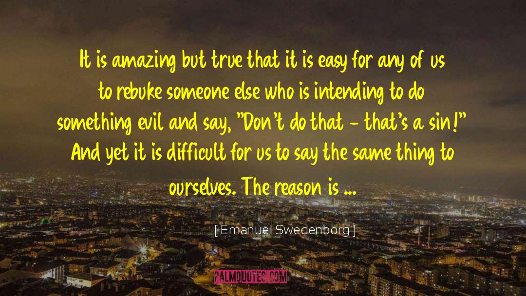 Emanuel Swedenborg Quotes: It is amazing but true