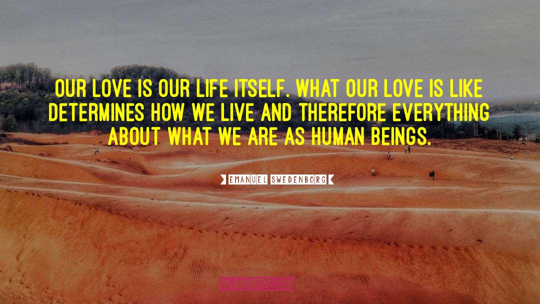 Emanuel Swedenborg Quotes: Our love is our life