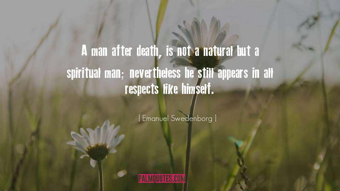 Emanuel Swedenborg Quotes: A man after death, is