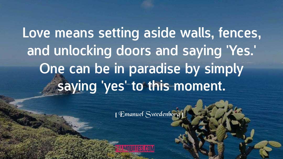 Emanuel Swedenborg Quotes: Love means setting aside walls,