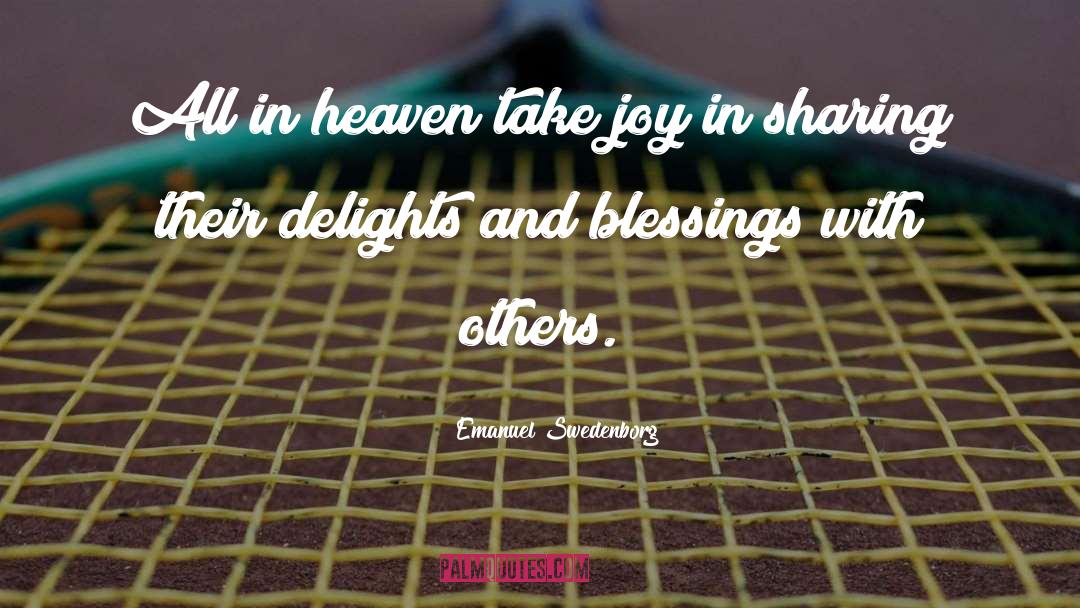 Emanuel Swedenborg Quotes: All in heaven take joy