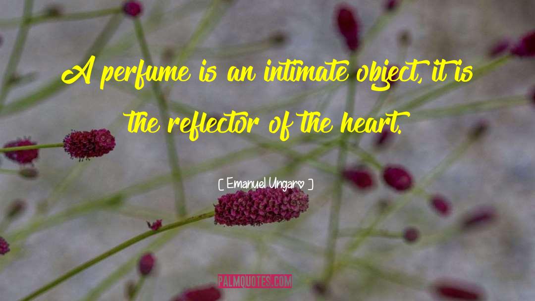 Emanuel Ungaro Quotes: A perfume is an intimate