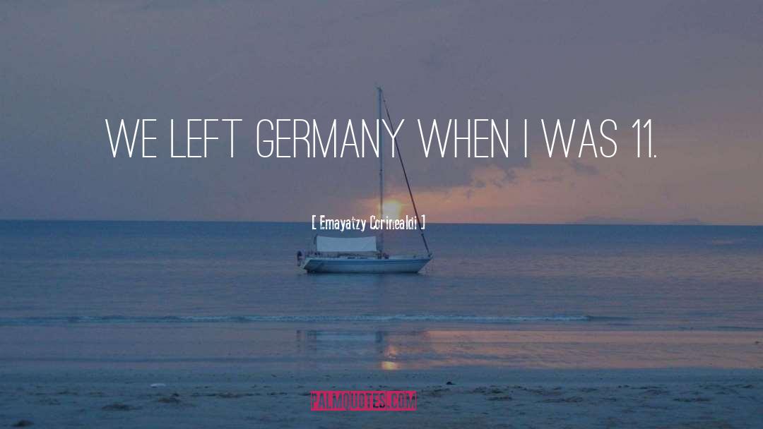 Emayatzy Corinealdi Quotes: We left Germany when I