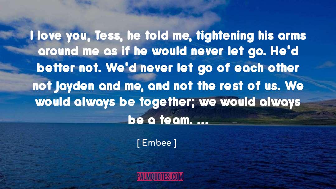 Embee Quotes: I love you, Tess, he