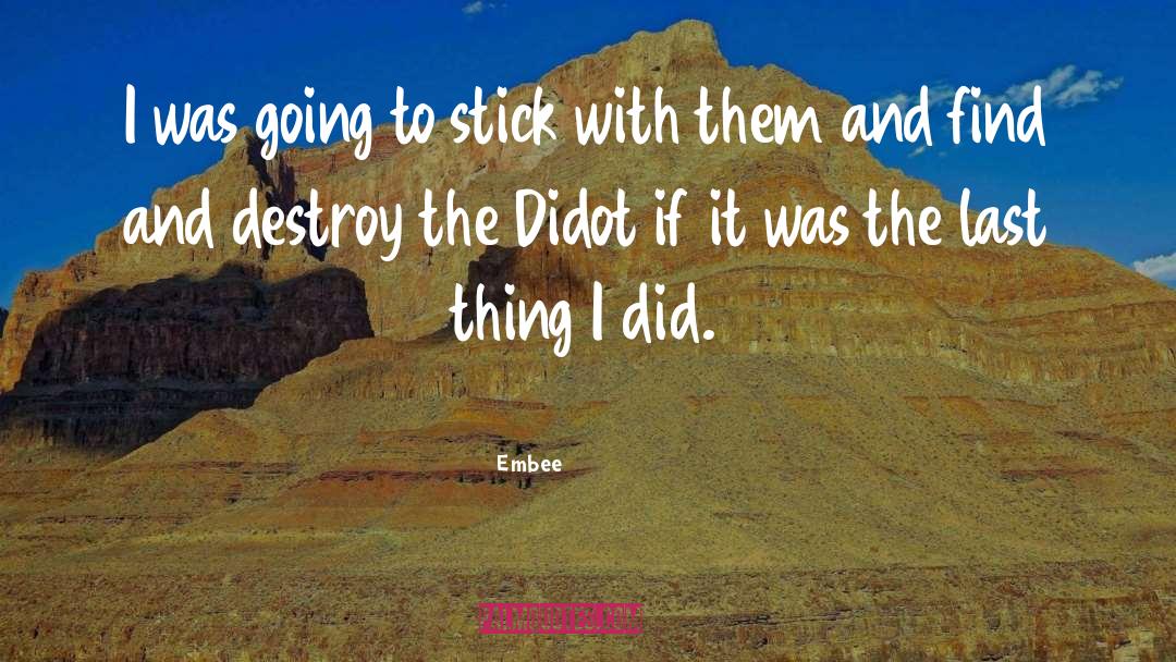 Embee Quotes: I was going to stick