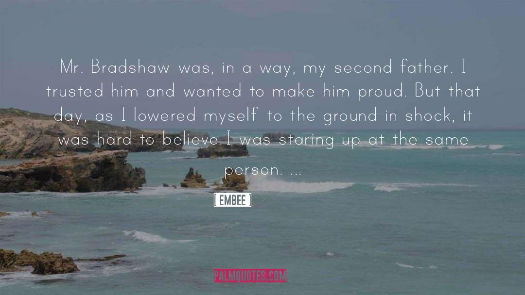 Embee Quotes: Mr. Bradshaw was, in a