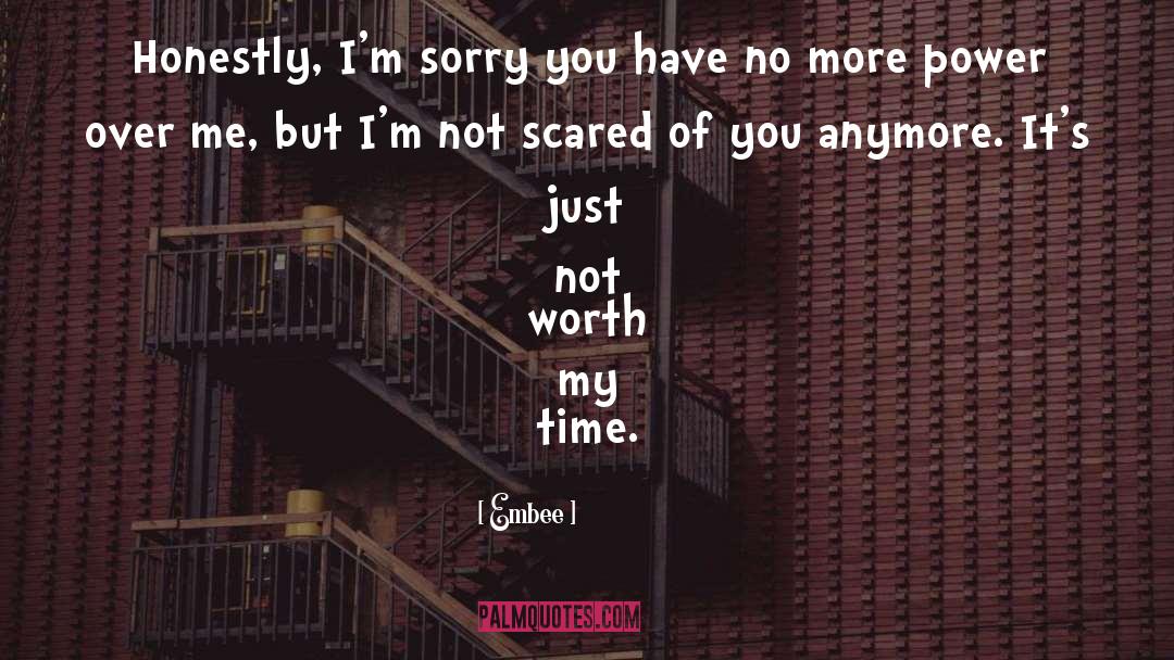 Embee Quotes: Honestly, I'm sorry you have
