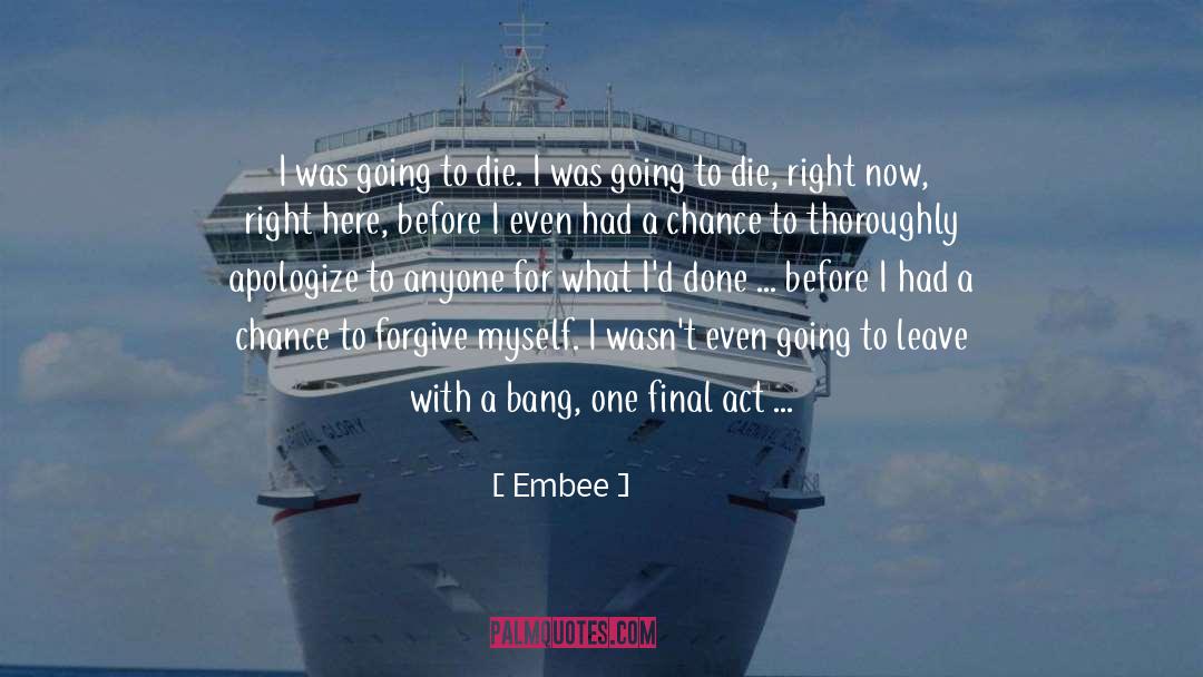 Embee Quotes: I was going to die.<br>