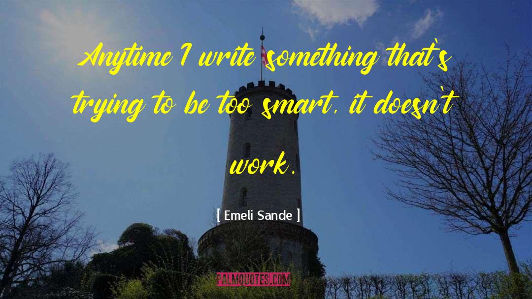 Emeli Sande Quotes: Anytime I write something that's