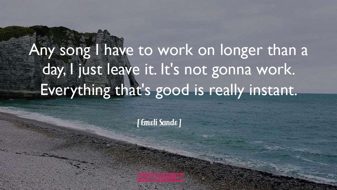 Emeli Sande Quotes: Any song I have to