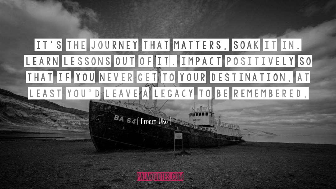 Emem Uko Quotes: It's the journey that matters,