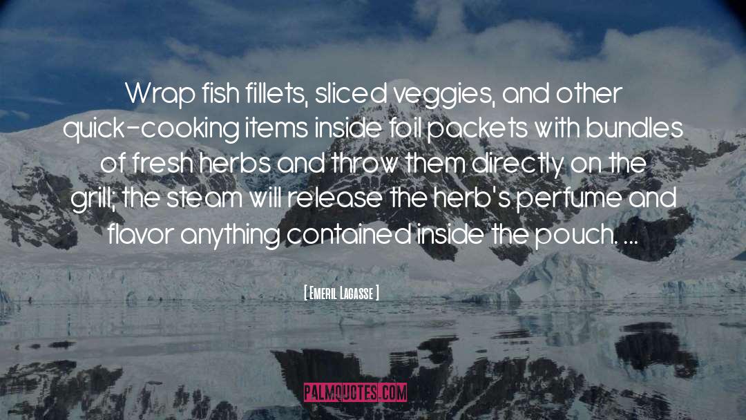 Emeril Lagasse Quotes: Wrap fish fillets, sliced veggies,