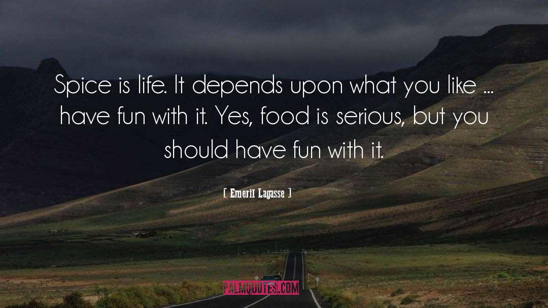 Emeril Lagasse Quotes: Spice is life. It depends