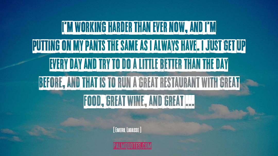 Emeril Lagasse Quotes: I'm working harder than ever