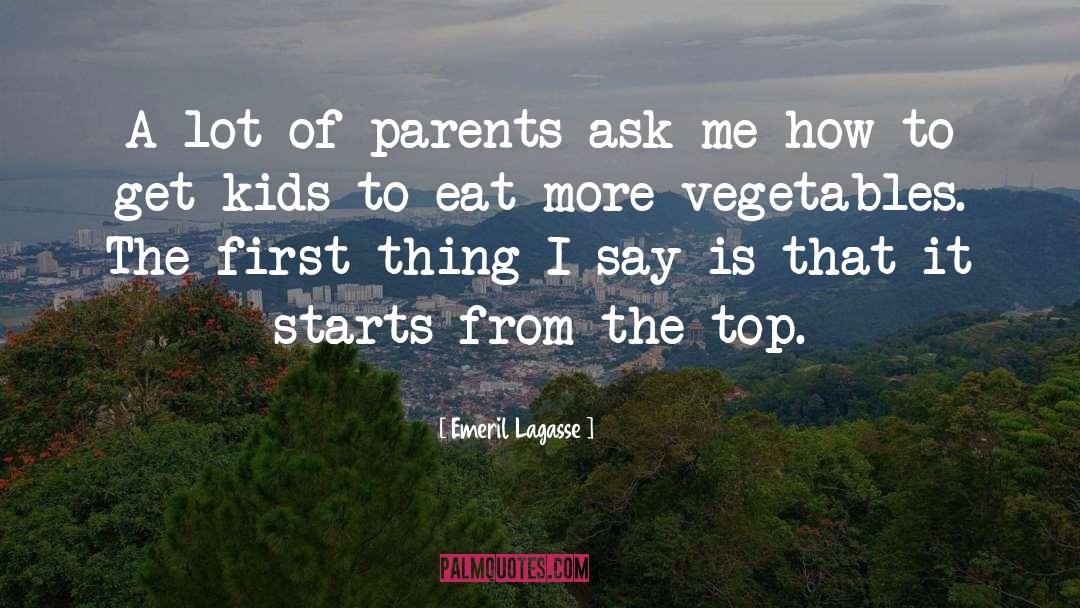 Emeril Lagasse Quotes: A lot of parents ask