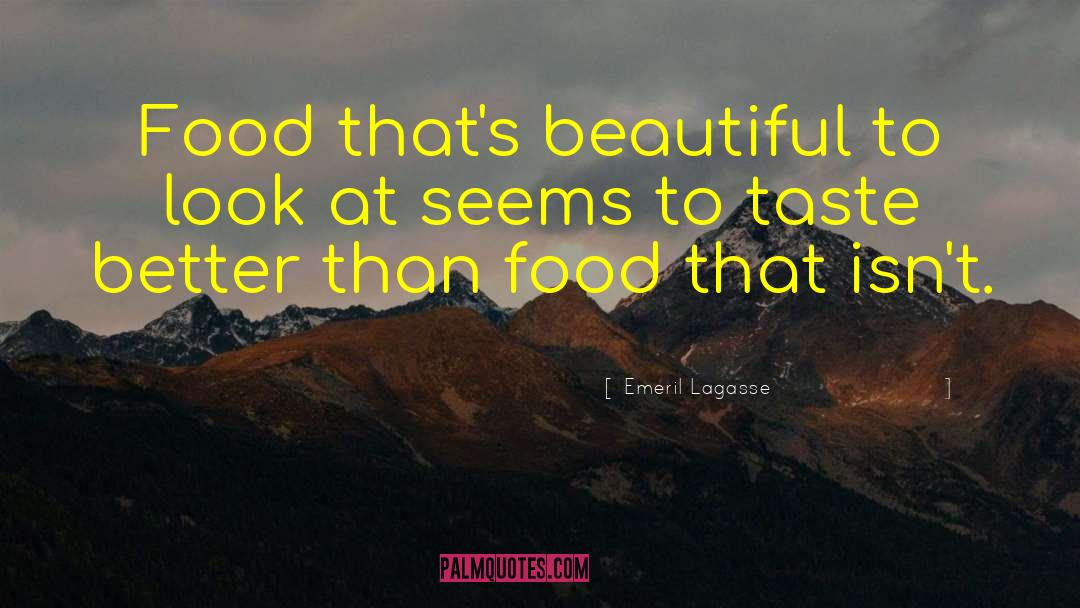 Emeril Lagasse Quotes: Food that's beautiful to look