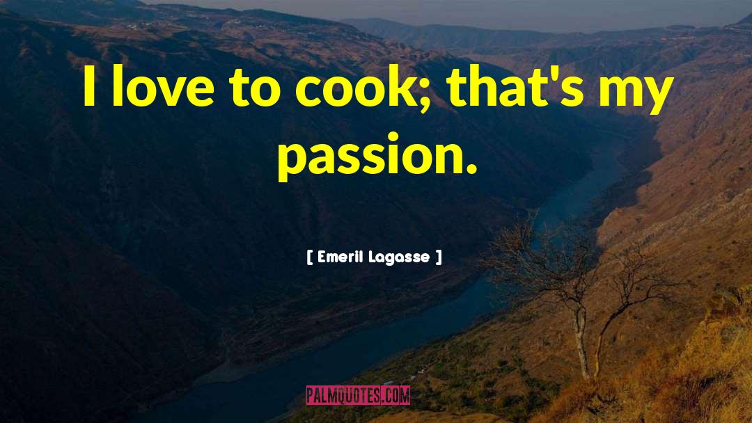 Emeril Lagasse Quotes: I love to cook; that's