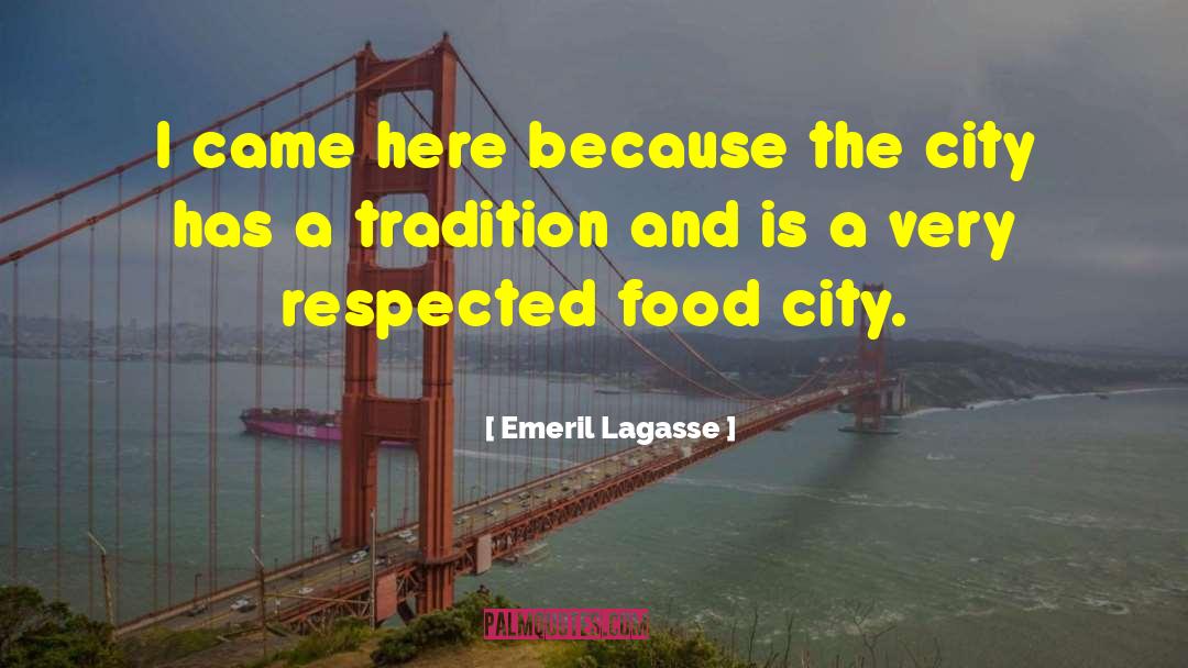 Emeril Lagasse Quotes: I came here because the
