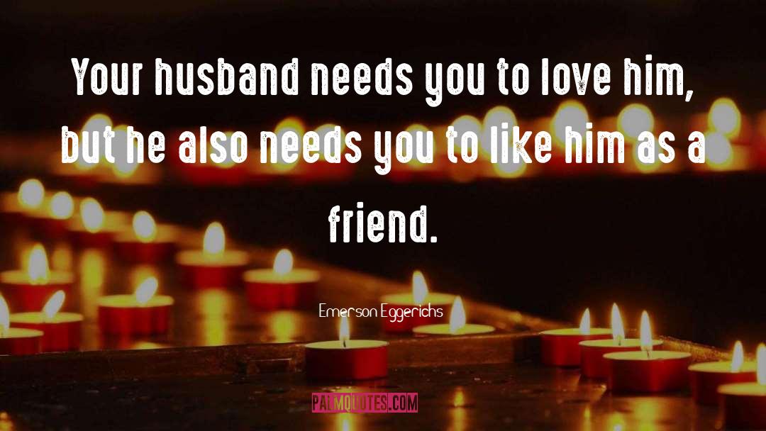 Emerson Eggerichs Quotes: Your husband needs you to