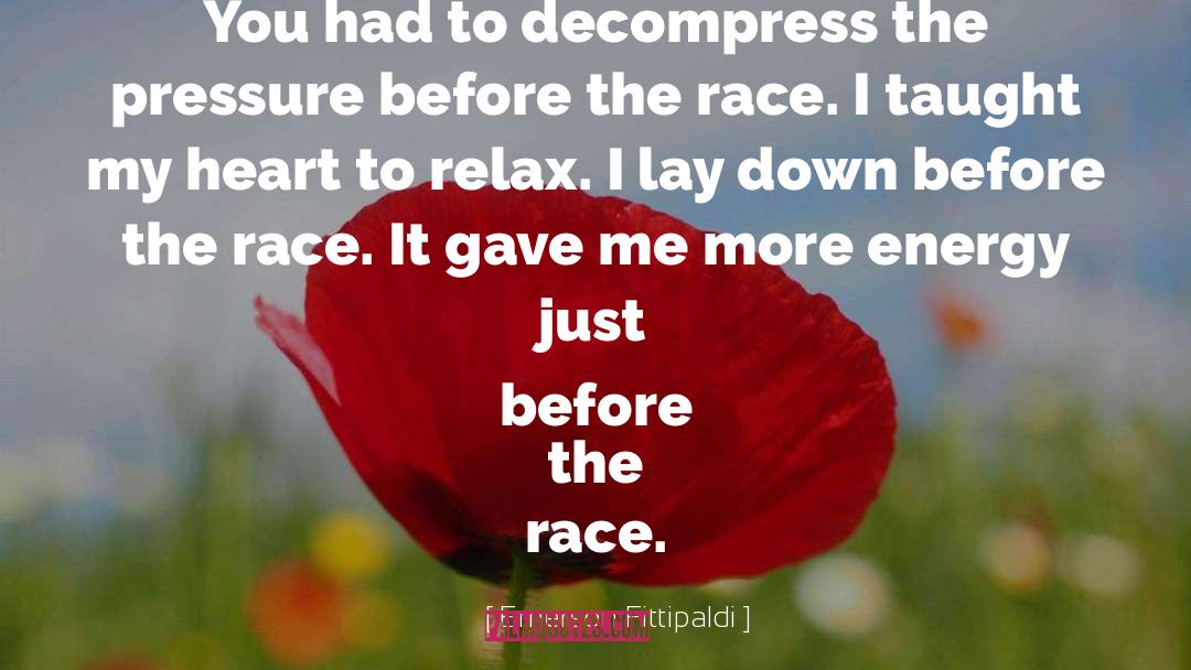 Emerson Fittipaldi Quotes: You had to decompress the