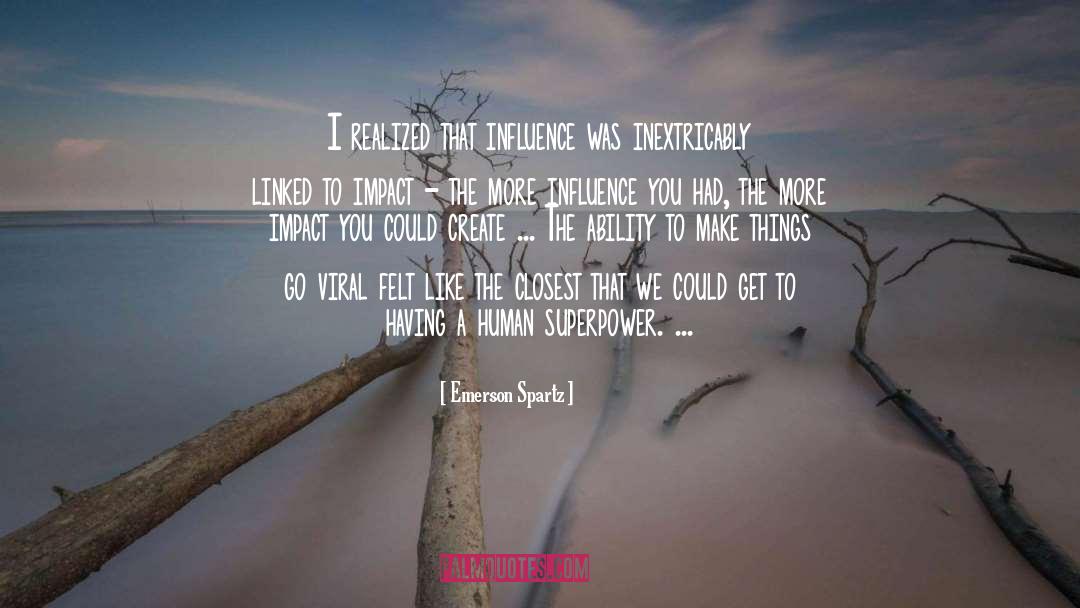 Emerson Spartz Quotes: I realized that influence was