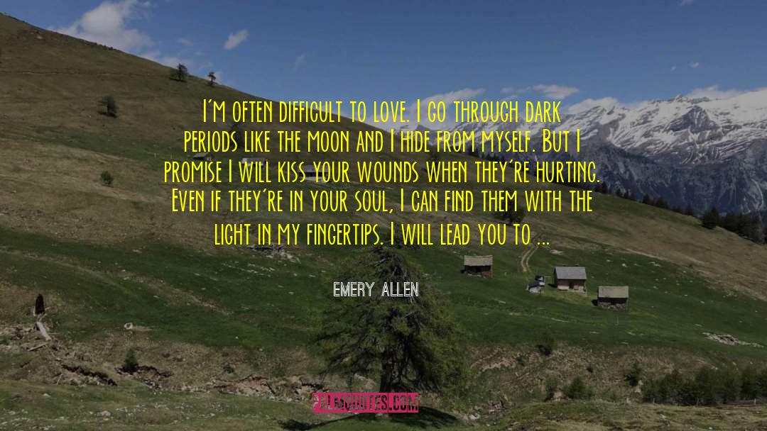 Emery Allen Quotes: I'm often difficult to love.