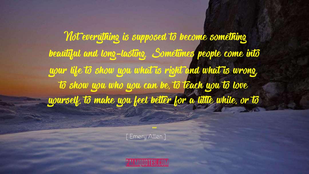 Emery Allen Quotes: Not everything is supposed to