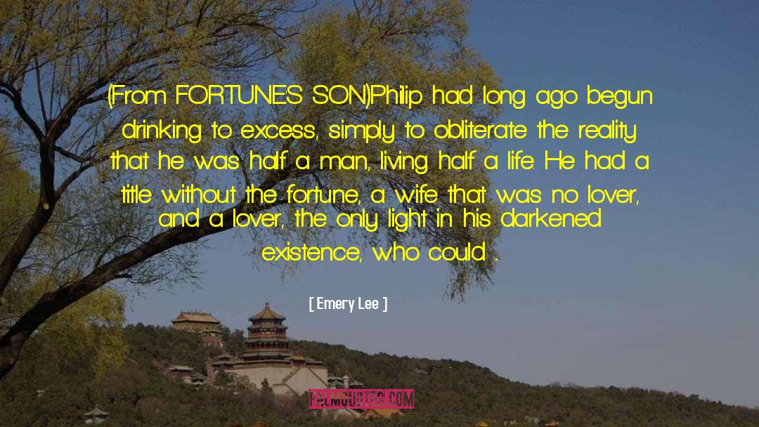 Emery Lee Quotes: (From FORTUNE'S SON)<br>Philip had long