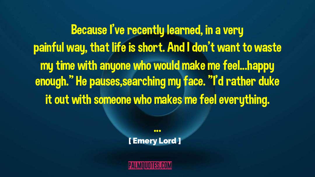 Emery Lord Quotes: Because I've recently learned, in