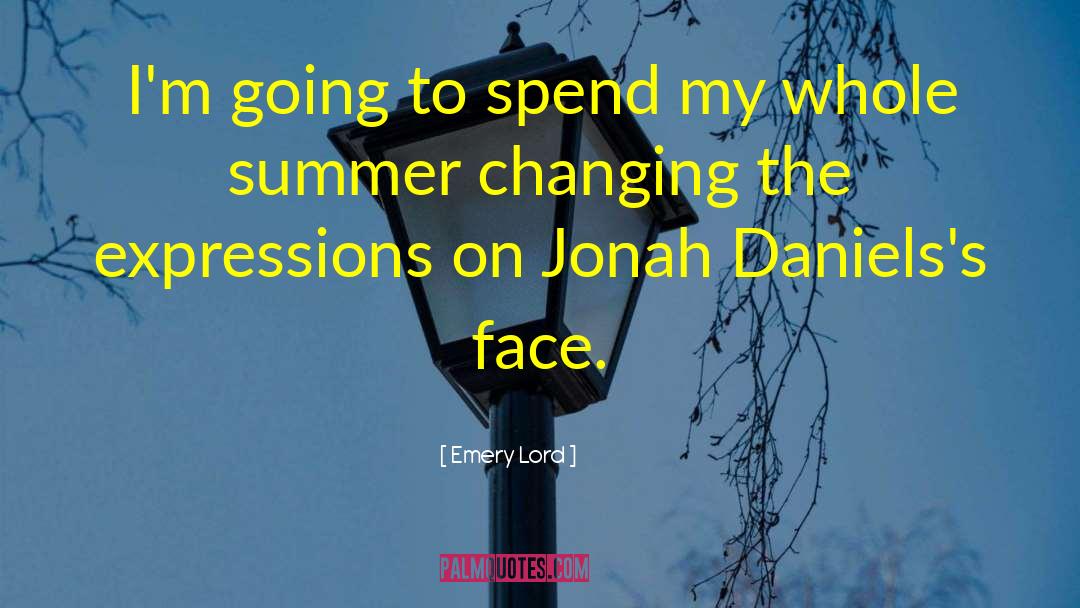 Emery Lord Quotes: I'm going to spend my