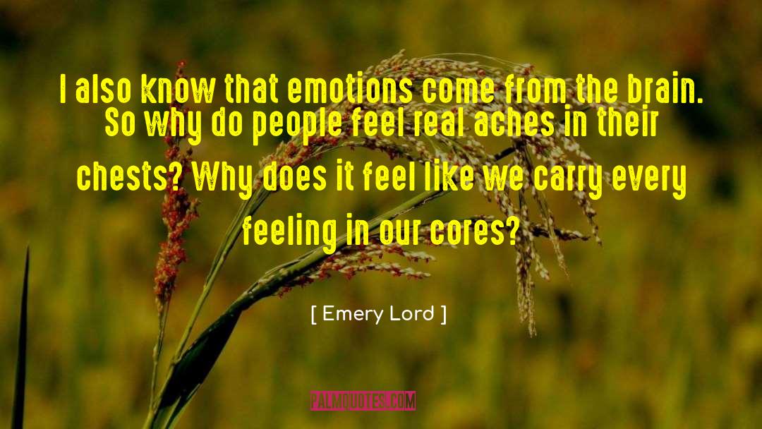Emery Lord Quotes: I also know that emotions