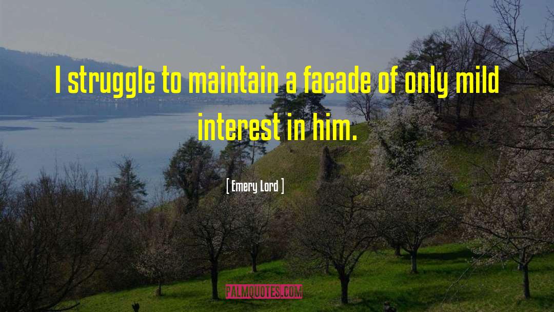 Emery Lord Quotes: I struggle to maintain a