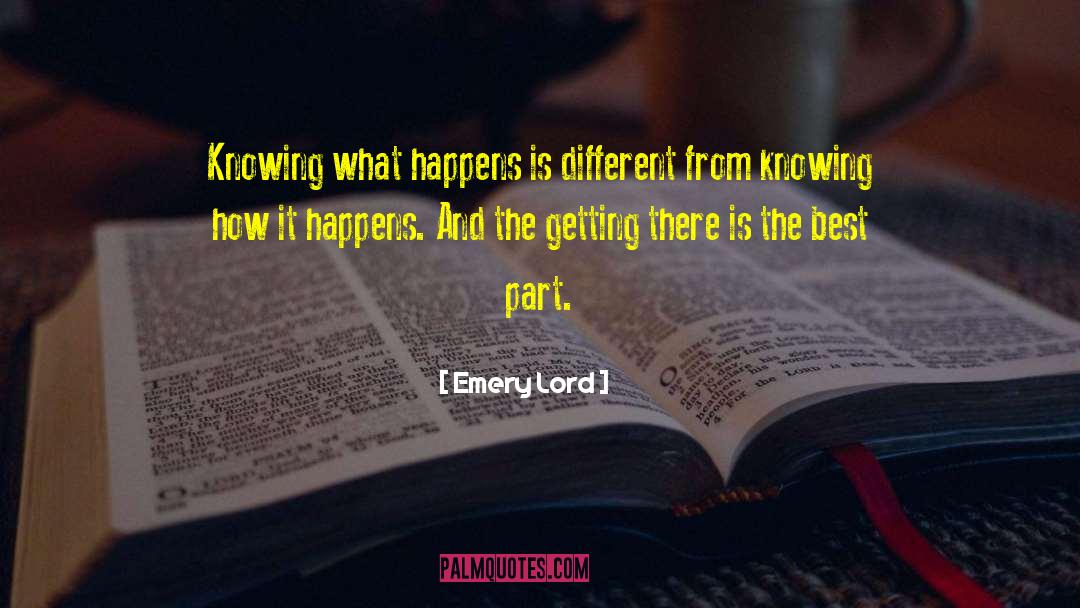 Emery Lord Quotes: Knowing what happens is different