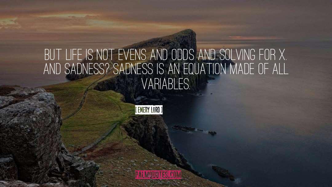 Emery Lord Quotes: But life is not evens