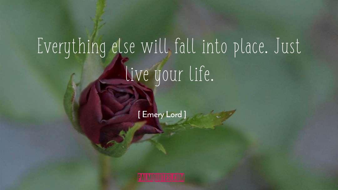 Emery Lord Quotes: Everything else will fall into